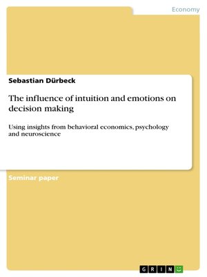 cover image of The influence of intuition and emotions on decision making